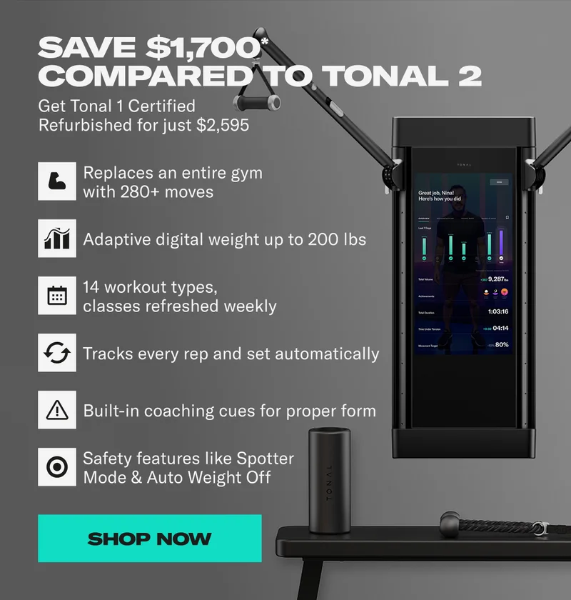 Save $1,700* compared to Tonal 2. Get Tonal 1 certified refurbished for just $2,595. Shop Now