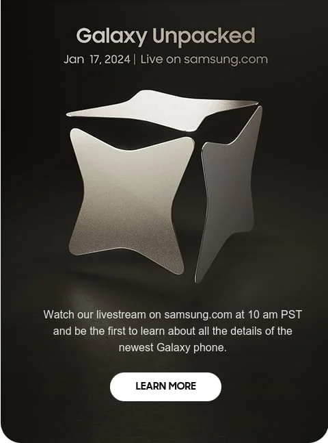 Galaxy Unpacked - Jan 17, 2024 | Live on samsung.com - Watch our livestream on samsung.com at 10 am PST and be the first to learn about all the details of the newest Galaxy phone. - ADD TO CALENDAR