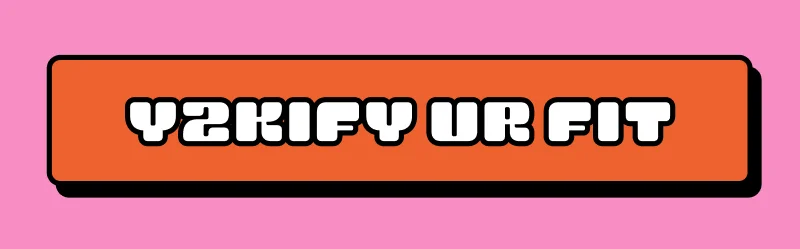 Y2Kify ur fit