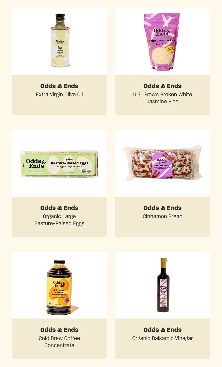 Extra Virgin Olive Oil, U.S. Grown Broken White Jasmine Rice, Organic Large Pasture-Raised Eggs, Cinnamon Bread, Cold Brew Coffee Concentrate, Organic Balsamic Vinegar
