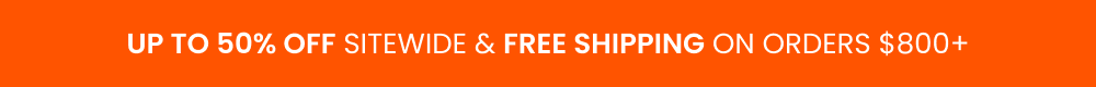 Up to 50% off Off sitewide and Free shipping on orders $800+ Up to 50% off Off sitewide and Free shipping on orders $800+