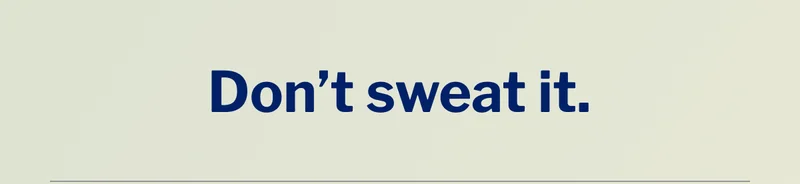 Don't sweat it. >>