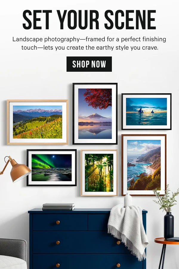 Set Your Scene. Landscape photography--framed for a perfect finishing touch--lets you create the earthy style you crave.