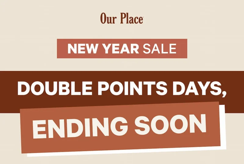 Our Place | New Year Sale | Double Points Days, Ending Soon