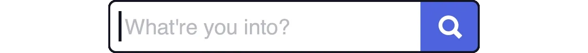 What're you into?