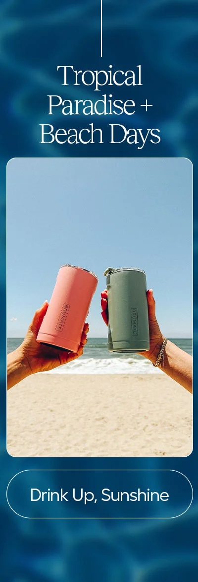 Tropical Paradise + Beach Days - Drink Up, Sunshine