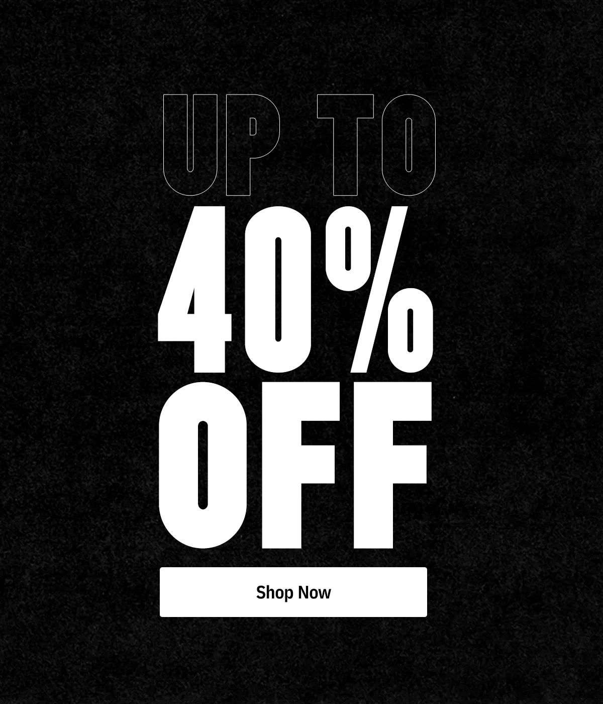 Black Friday. Up to 40% Off. Shop Now.