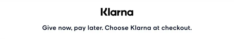 Klarna Give now, pay later. Choose Klarna at checkout.