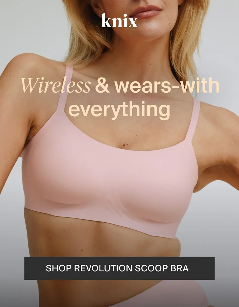 Knix. Wireless & wears-with everything. SHOP REVOLUTION SCOOP BRA