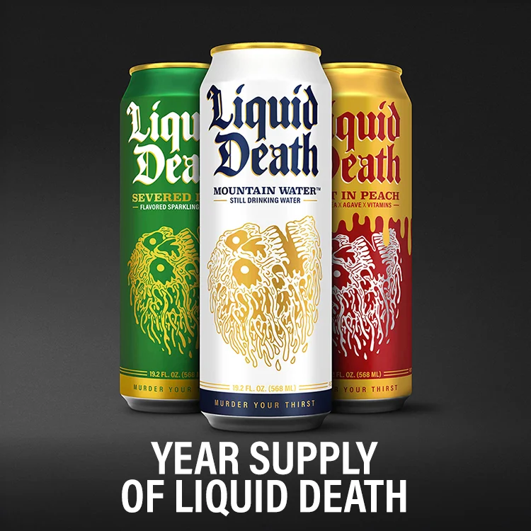 Year Supply of Liquid Death