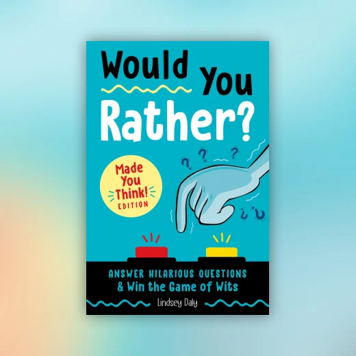 Would You Rather? Made You Think! Edition