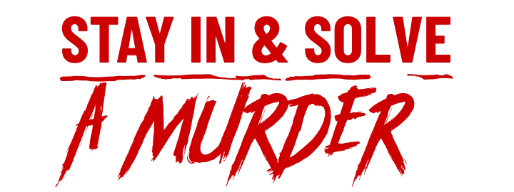 STAY IN & SOLVE A MURDER