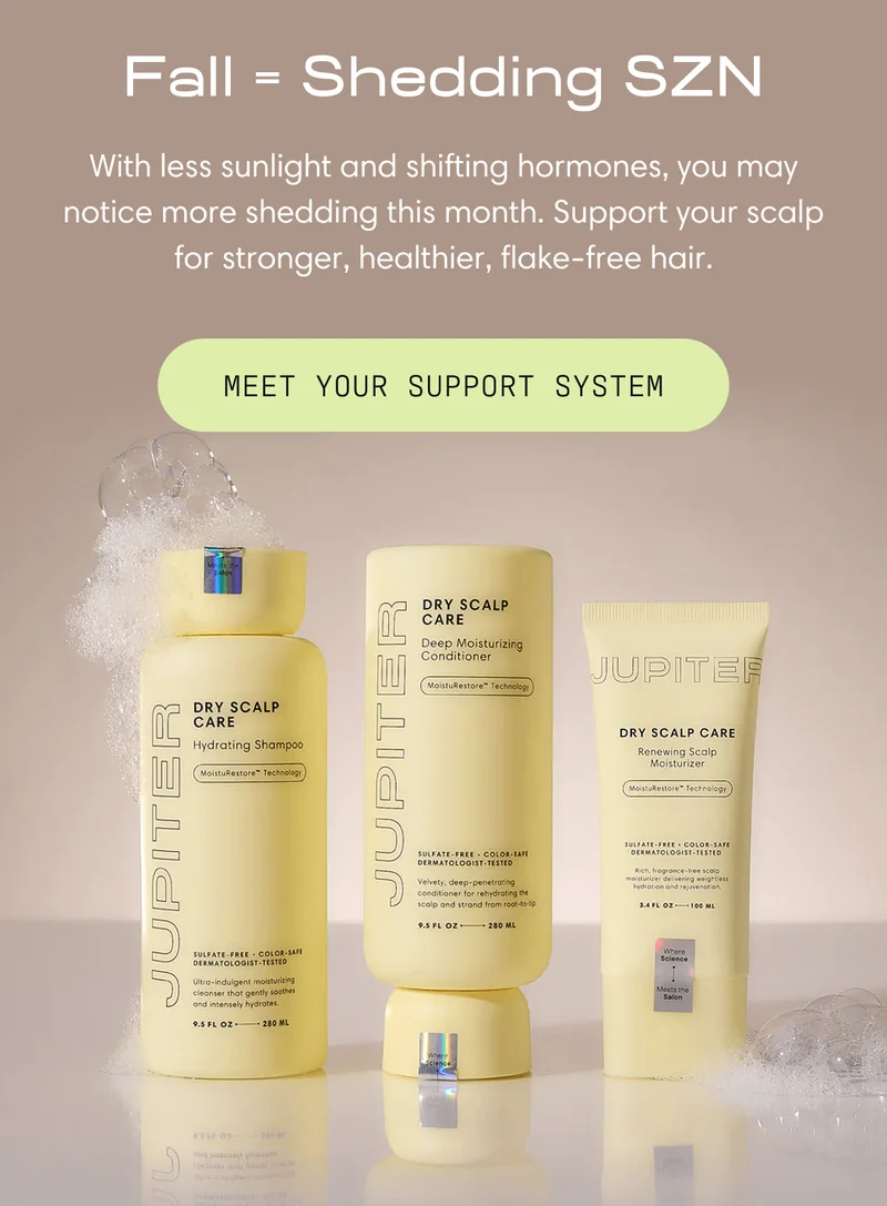 Fall = Shedding SZN | With less sunlight and shifting hormones, you may notice more shedding this month. Support your scalp for stronger, healthier, flake-free hair. | Meet Your Support System