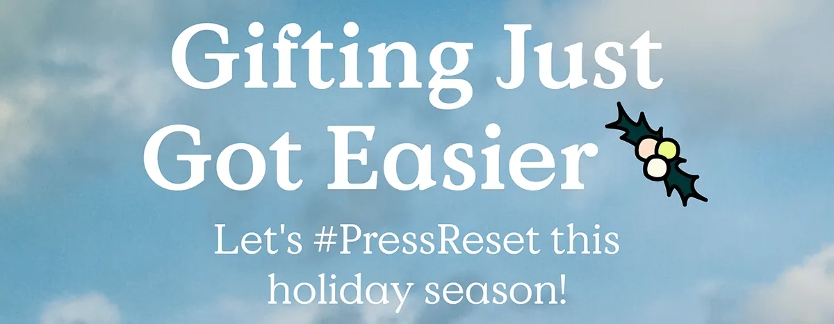 Gifting Just Got Easier - Let's #PressReset this holiday season!
