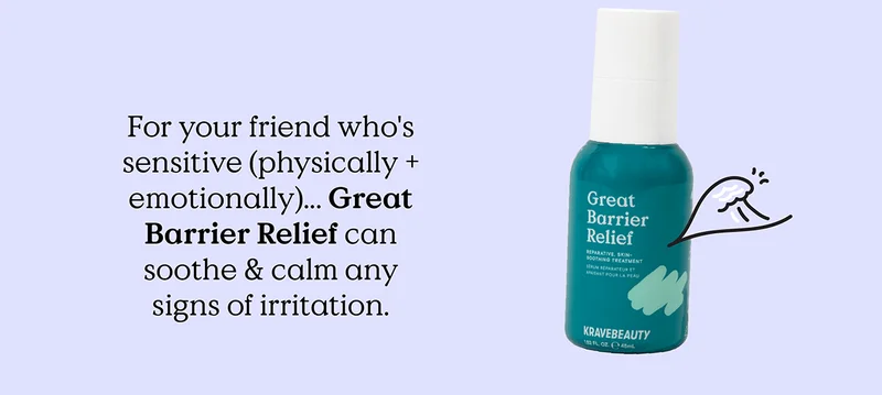 For your friend who's sensitive (physically + emotionally)... Great Barrier Relief can soothe and calm any signs of irritation.