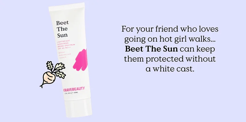 For your friend who loves hot girl walks... Beet The Sun can keep them protected without a white cast.