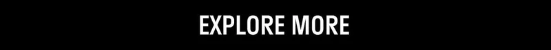 EXPLORE MORE