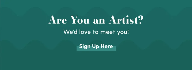Are You an Artist? | We'd love to meet you! | Sign Up Here