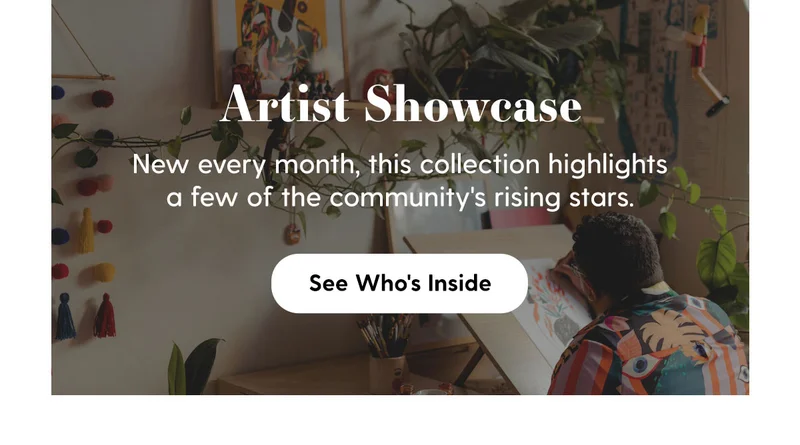 Artist Showcase | New every month, this collection highlights a few of the community's rising stars. | See Who's Inside