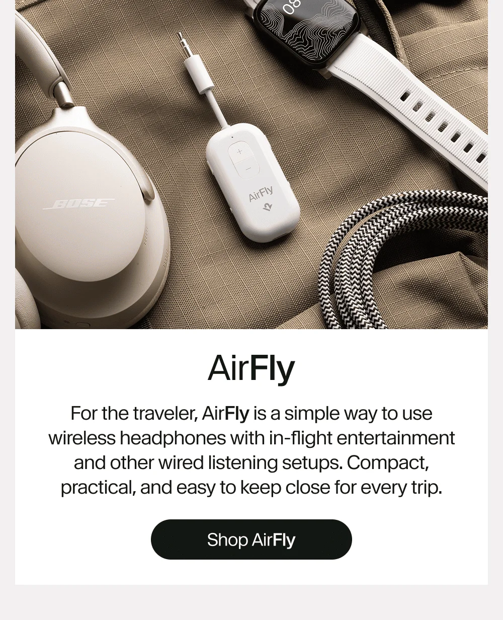 AirFly: For the traveler, AirFly is a simple way to use wireless headphones with in-flight entertainment and other wired listening setups. Compact, practical, and easy to keep close for every trip. Shop AirFly