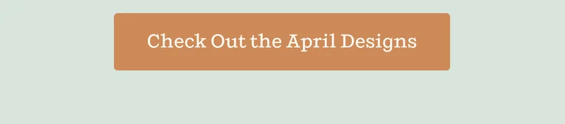 Check Out the April Designs