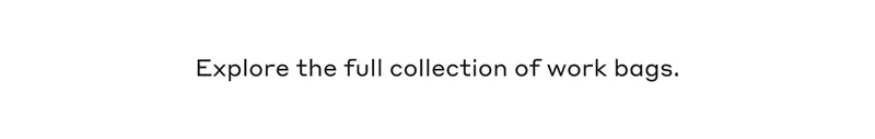 Explore the full collection of work bags.