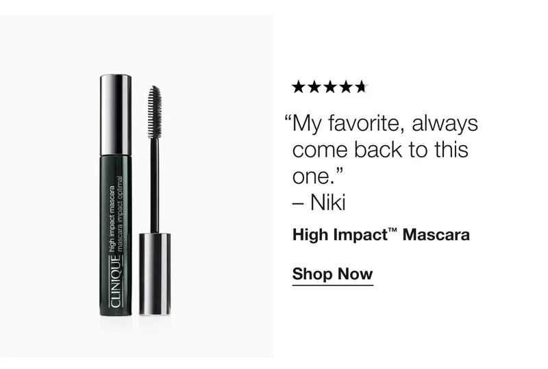 “My favorite, always come back to this one.”  – Niki | High Impact™ Mascara | Shop Now
