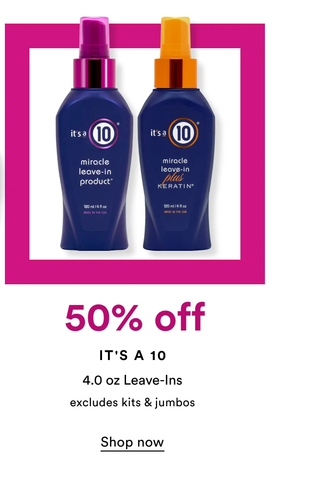 50% off | It's a 10 | 4.0 oz Leave-Ins | Excludes kits & jumbos | Shop now