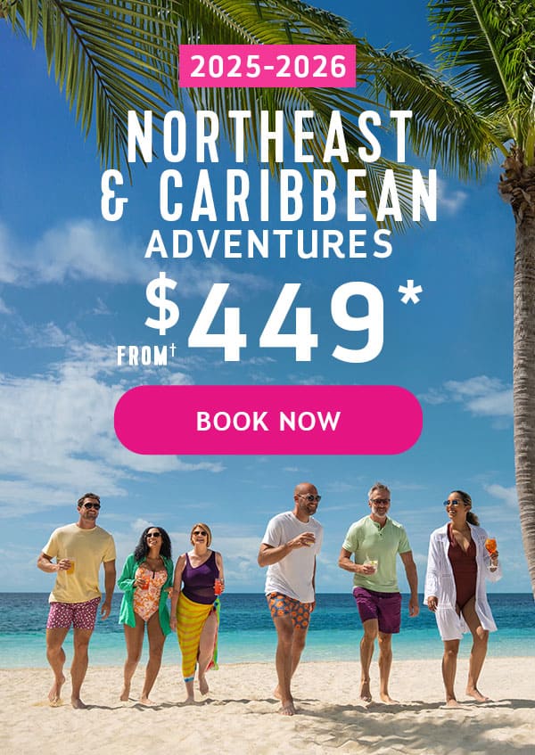 2025-2026 NORTHEAST AND CARIBBEAN ADVENTURES