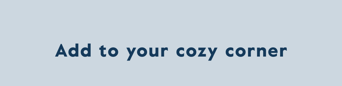 Add to your cozy corner