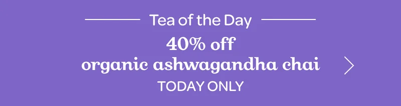 Tea of the day - 40% off Organic Ashwagandha Chai - Today only