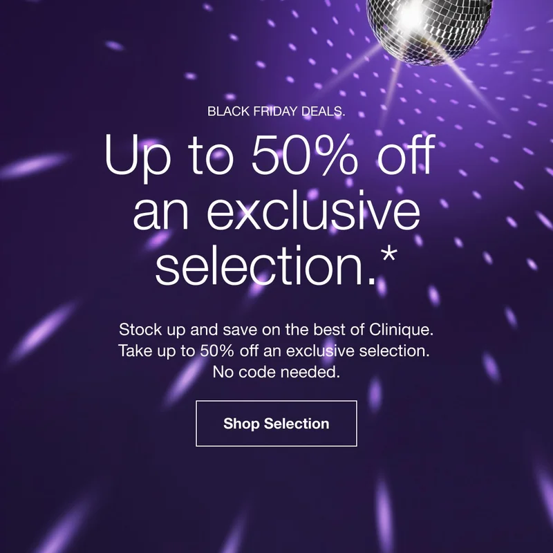 Up to 50% off an exclusive selection.* | Stock up and save on the best of Clinique. Take up to 50% off and exclusive selection. No code needed. | Shop Selection