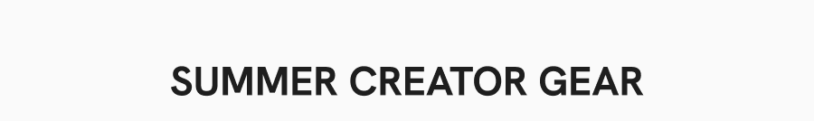 Summer Creator Gear