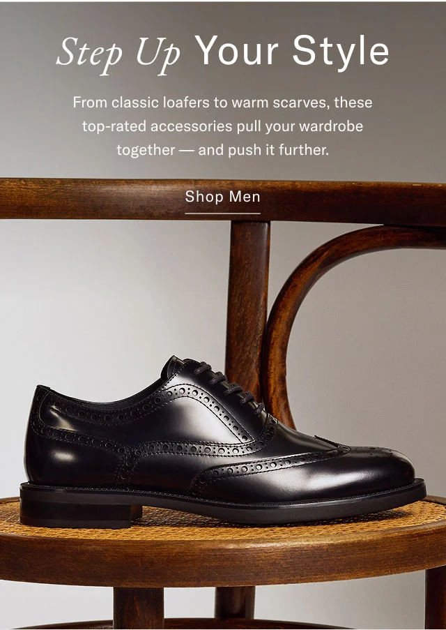 Strp up your style From classic loafers to warm scraves, these top-rated accessories pull your wardrobe together - and push it further. Shop men