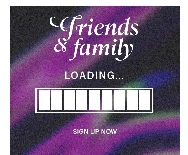 Friends and Family Loading