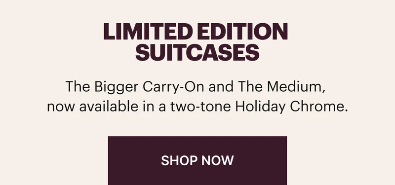The Bigger Carry-On and The Medium, now available in a two-tone Holiday Chrome. SHOP NOW