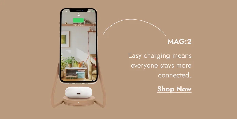 MAG:2 Easy charging means everyone stays more connected. Shop Now