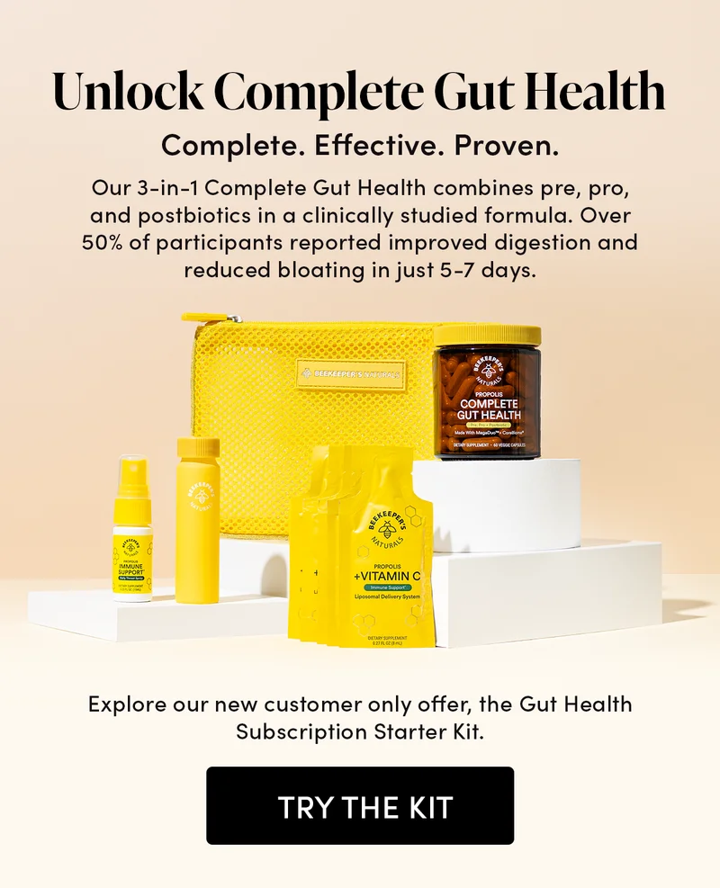 Unlock Complete Gut Health Complete. Effective. Proven. Our 3-in-one gut health combines pre, pro, and postbiotics in a clinically studied formula. Over 50% of participants reported improved digestion and reduced bloating in just 5-7 days.  Explore our new customer only offer, the Gut Health Subscription Starter Kit.  Includes: Complete Gut health 30-day supply + free Travel Propolis Throat Spray, 5 Propolis + Vitamin C Liposomal packets, BKN PIll Tube and Zipper pouch.