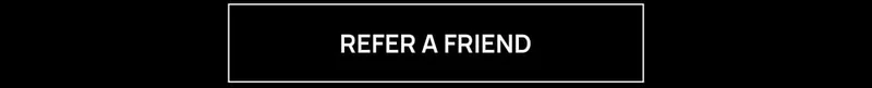 REFER A FRIEND