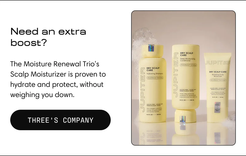 Need an extra boost? The Moisture Renewal Trio's Scalp Moisturizer is proven to hydrate and protect, without weighing you down. | THREE'S COMPANY