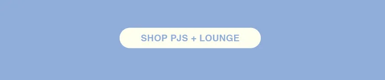 SHOP PJS AND LOUNGE