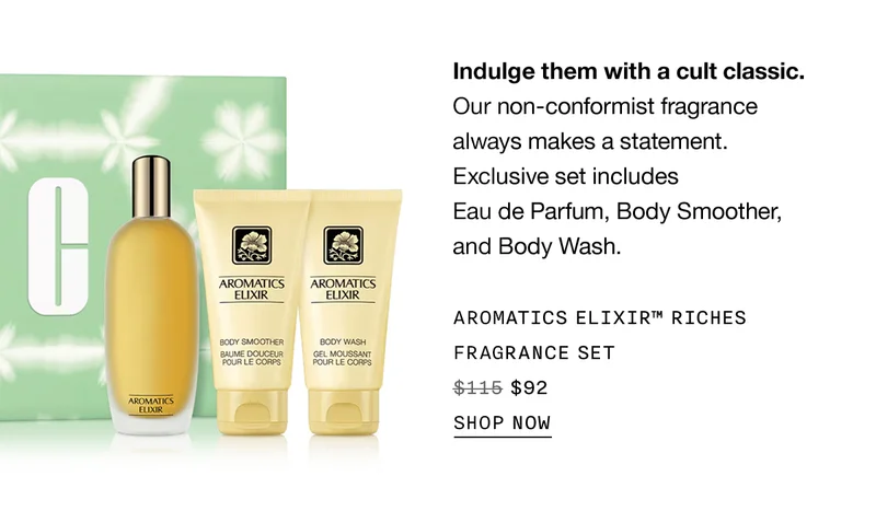 Indulge them with a cult classic. Our non-conformist fragrance always makes a statement. Exclusive set includes Eau de Parfum, Body Smoother, and Body Wash. AROMATICS ELIXIR TM RICHES FRAGRANCE SET $92 SHOP NOW