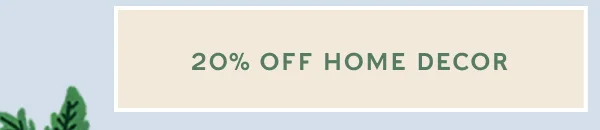 20% OFF HOME DECOR