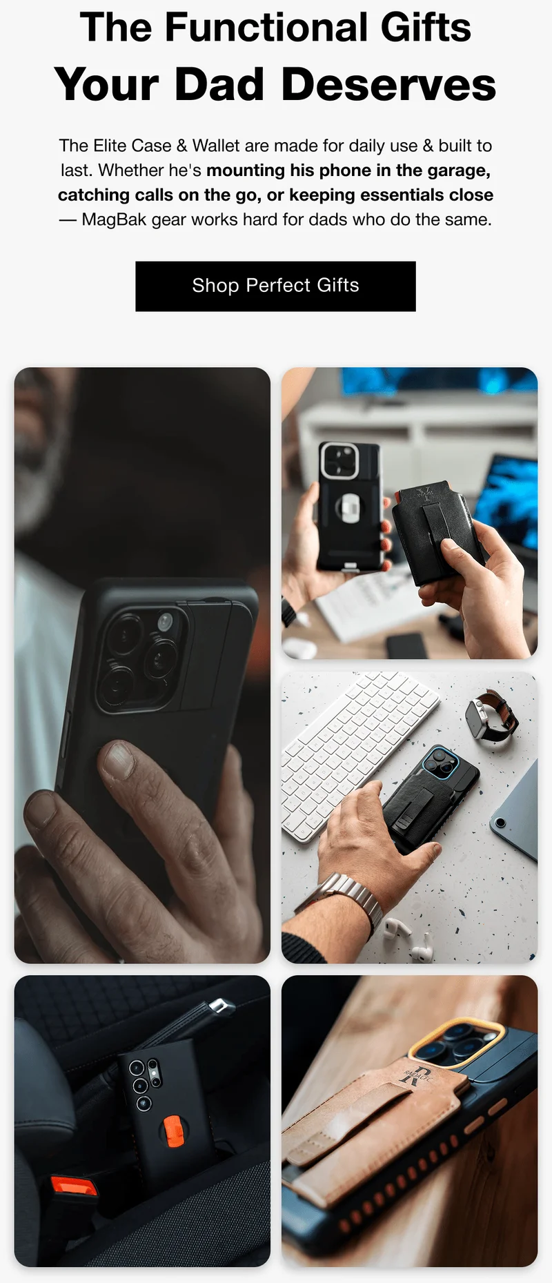 The Elite Case & Wallet are made for daily use & built to last. Whether he's mounting his phone in the garage, catching calls on the go, or keeping essentials close — MagBak gear works hard for dads who do the same.