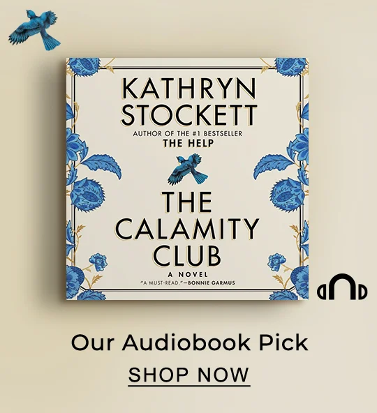 Our Audiobook Pick [The Calamity Club by Kathryn Stockett]  - SHOP NOW