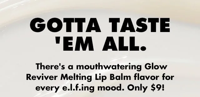 Gotta taste 'em all Gotta taste 'em all