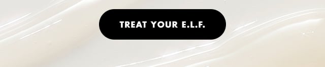 Treat your e.l.f. Treat your e.l.f.