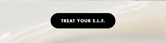 Treat your e.l.f. Treat your e.l.f.