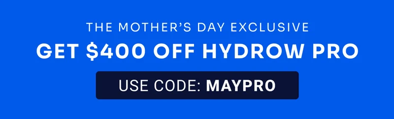 The Mother's Day Exclusive Get $400 off Hydrow Pro USE CODE: MAYPRO