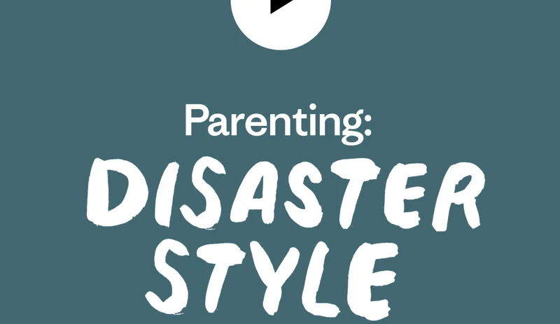 Parenting: Disaster Style